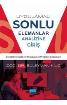 Uygulamalı Sonlu Elemanlar Analizine Giriş - Örneklerle Statik ve Mukavemet Problem Çözümleri - Süleyman Kılıç - Nobel Akademik Yayıncılık Uygulamalı Sonlu Elemanlar Analizine Giriş - Örneklerle Statik ve Mukavemet Problem Çözümleri - Süleyman Kılıç - Nobel Akademik Yayıncılık