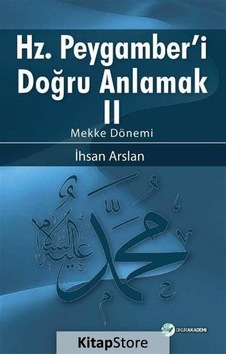 Hz.Peygamber'i Doğru Anlamak 2 -Mekke Dönemi  - İhsan Arslan  - Okur Akademi