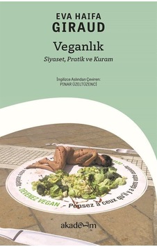 Veganlık: Siyaset Pratik ve Kuram - Eva Haifa Giraud - Akademim Yayıncılık Veganlık: Siyaset Pratik ve Kuram - Eva Haifa Giraud - Akademim Yayıncılık