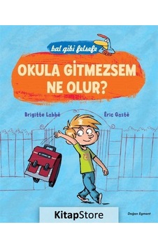 Okula Gitmezsem Ne Olur? - Bal Gibi Felsefe / Brigitte Labbe Okula Gitmezsem Ne Olur? - Bal Gibi Felsefe / Brigitte Labbe