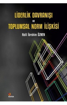 Liderlik Davranışı ve Toplumsal Norm İlişkisi - Halil İbrahim Özmen - Kriter Liderlik Davranışı ve Toplumsal Norm İlişkisi - Halil İbrahim Özmen - Kriter