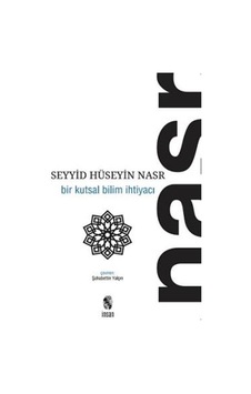 Bir Kutsal Bilim İhtiyacı - Seyyid Hüseyin Nasr - İnsan Yayınları Bir Kutsal Bilim İhtiyacı - Seyyid Hüseyin Nasr - İnsan Yayınları
