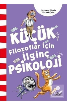 Küçük Filozoflar İçin İlginç Psikoloji / Ferhat Çınar Küçük Filozoflar İçin İlginç Psikoloji / Ferhat Çınar
