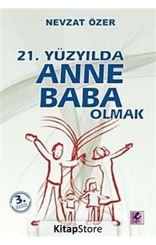 21. Yüzyılda Anne Baba Olmak - Nevzat Özer - Efil Yayınevi Yayınları