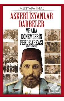 Askerî Isyanlar Darbeler Ve Ara Dönemlerin Perde Arkası (1299-... 9786052174630