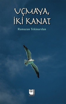 Uçmaya İki Kanat / Ramazan Tekinarslan Uçmaya İki Kanat / Ramazan Tekinarslan