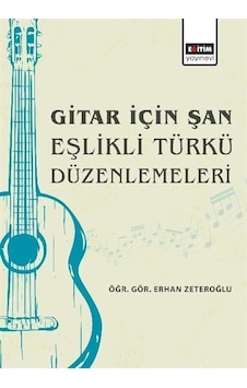 Gitar İçin Şan Eşlikli Türkü Düzenlemeleri / Öğr. Gör. Erhan Z... Gitar İçin Şan Eşlikli Türkü Düzenlemeleri / Öğr. Gör. Erhan Z...