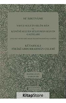 Se'adetname - Yavuz Sultan Selim Han ve Kanuni Sultan Süleyman Han'ın Gazaları - Kütahyalı Firaki Abdurrahman Çelebi - Kutup Yıldızı Yayınları Se'adetname - Yavuz Sultan Selim Han ve Kanuni Sultan Süleyman Han'ın Gazaları - Kütahyalı Firaki Abdurrahman Çelebi - Kutup Yıldızı Yayınları