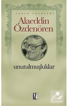 Unutulmuşluklar - Alaeddin Özdenören Unutulmuşluklar - Alaeddin Özdenören