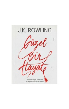 Güzel Bir Hayat: Başarısızlığın Yararları Ve Hayal Gücünün Önemi - J.k. Rowling İlk Baskı 2018