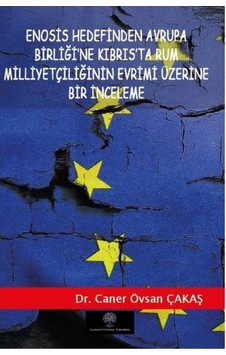 Enosis Hedefinden Avrupa Birliğine Kıbrısta Rum Milliyetçiliğinin Evrimi Üzerine Bir İnceleme - Caner Övsan Çakaş - Platanus Publishing Enosis Hedefinden Avrupa Birliğine Kıbrısta Rum Milliyetçiliğinin Evrimi Üzerine Bir İnceleme - Caner Övsan Çakaş - Platanus Publishing