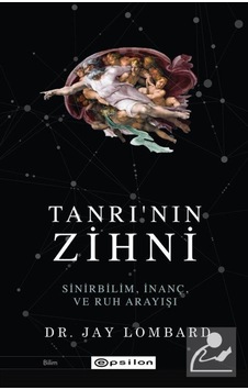 Tanrı'Nın Zihni: Sinirbilim, Inanç Ve Ruh Arayışı / Jay Lombard 9786254141386 Tanrı'Nın Zihni: Sinirbilim, Inanç Ve Ruh Arayışı / Jay Lombard 9786254141386