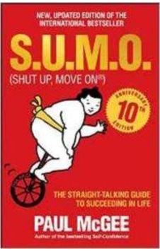 S.U.M.O (Shut Up Move On): The Straight-Talking Guide to Succeeding in Life 10th Anniversary Editi - Paul Mcgee - Capstone S.U.M.O (Shut Up Move On): The Straight-Talking Guide to Succeeding in Life 10th Anniversary Editi - Paul Mcgee - Capstone