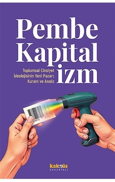 Pembe Kapitalizm Toplumsal Cinsiyet İdeolojisinin Yeni Pazarı:... Pembe Kapitalizm Toplumsal Cinsiyet İdeolojisinin Yeni Pazarı:...
