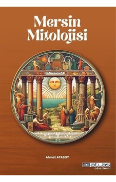 Mersin Mitolojisi - Ahmet Atasoy - Atlas Akademi Yayınları