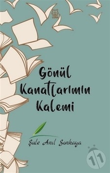 Gönül Kanatlarımın Kalemi - Şule Anıl Sonkaya - Luna Yayınları Gönül Kanatlarımın Kalemi - Şule Anıl Sonkaya - Luna Yayınları