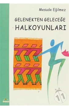 Gelenekten Geleceğe Halk Oyunları - Mesude Eğilmez - Ütopya Yayınevi