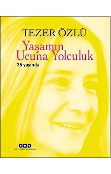 Yaşamın Ucuna Yolculuk 35 Yaşında - Tezer Özlü - Yapı Kredi Yayınları Yaşamın Ucuna Yolculuk 35 Yaşında - Tezer Özlü - Yapı Kredi Yayınları
