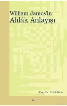 William James'in Ahlak Anlayışı  - Celal Türer  - Elis Yayınları