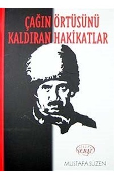 Çağın Örtüsünü Kaldıran Hakikatlar / Mustafa Süzen Çağın Örtüsünü Kaldıran Hakikatlar / Mustafa Süzen