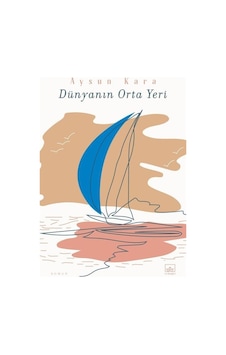 Dünyanın Orta Yeri - Aysun Kara - İthaki Yayınları