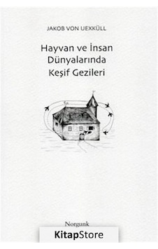 Hayvan ve İnsan Dünyalarında Keşif Gezileri - Jakob Von Uexküll - Norgunk Yayıncılık