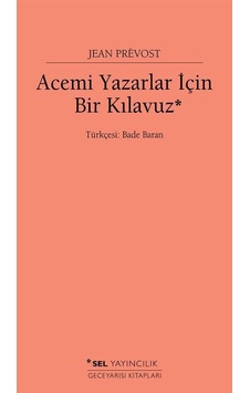 Acemi Yazarlar İçin Bir Kılavuz - Jean Prevost - Sel Yayıncılık Acemi Yazarlar İçin Bir Kılavuz - Jean Prevost - Sel Yayıncılık
