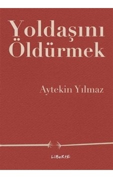 Yoldaşını Öldürmek / Aytekin Yılmaz