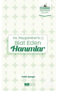 Hz.Peygamber'e Biat Eden Hanımlar - Peygamber Asrının Hanımları - Fatih Zengin - Siyer Yayınları