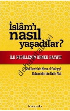 İslam'ı Nasıl Yaşadılar? - Bahauddin bin Fatih Akil - Abdülaziz bin Nasır el -Culeyyil - İnkılab Yayınları İslam'ı Nasıl Yaşadılar? - Bahauddin bin Fatih Akil - Abdülaziz bin Nasır el -Culeyyil - İnkılab Yayınları