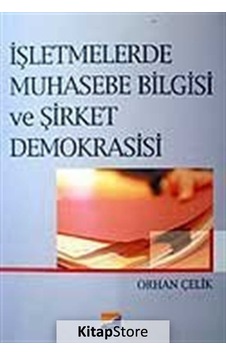 İşletmelerde Muhasebe Bilgisi ve Şirket Demokrasisi - Orhan Çelik - Siyasal Kitabevi