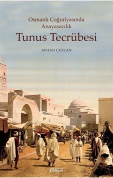 Osmanlı Coğrafyasında Anayasacılık Tunus Tecrübesi / Ayhan Ceylan 9786059506540 Osmanlı Coğrafyasında Anayasacılık Tunus Tecrübesi / Ayhan Ceylan 9786059506540