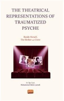 The Theatrical Representations of Traumatized Psyche: Beside Herself The Skriker and Crave - Muhammed Metin Çameli - Nobel Bilimsel Eserler The Theatrical Representations of Traumatized Psyche: Beside Herself The Skriker and Crave - Muhammed Metin Çameli - Nobel Bilimsel Eserler