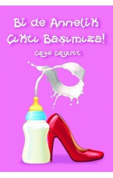 Bir de Annelik Çıktı Başımıza - Özge Özyurt - Sapiens Bir de Annelik Çıktı Başımıza - Özge Özyurt - Sapiens