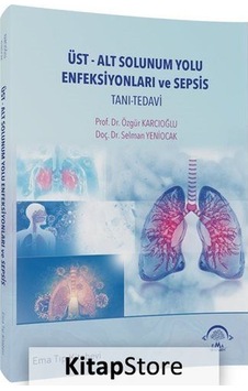 Üst - Alt Solunum Yolu Enfeksiyonları ve Sepsis Tanı Tedavi - Selman Yeniocak - Ema Tıp Kitabevi Üst - Alt Solunum Yolu Enfeksiyonları ve Sepsis Tanı Tedavi - Selman Yeniocak - Ema Tıp Kitabevi