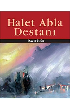 Halet Abla Destanı - İsa Küçük İlk Baskı 2010
