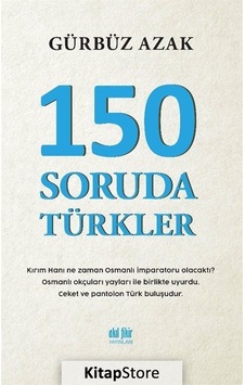 150 Soruda Türkler - Gürbüz Azak - Akıl Fikir Yayınları