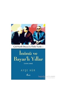 İnönü Ve Bayarlı Yılların Tarihsel Boyutu İnönü Ve Bayarlı Yılların Tarihsel Boyutu