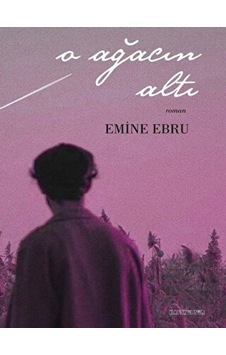 O Ağacın Altı - Emine Ebru - Kafe Kültür Yayıncılık