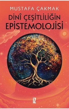 Dini Çeşitliliğin Epistemolojisi / Mustafa Çakmak Dini Çeşitliliğin Epistemolojisi / Mustafa Çakmak