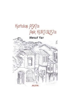 Kurtuluş Aşk'ta Aşk Kurtuluş'ta - Mesut Yar - Alfa Yayıncılık Kurtuluş Aşk'ta Aşk Kurtuluş'ta - Mesut Yar - Alfa Yayıncılık