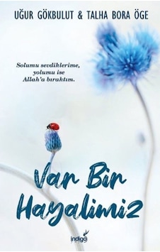 Var Bir Hayalimiz - Uğur Gökbulut - Talha Bora Öge - İndigo Kitap Var Bir Hayalimiz - Uğur Gökbulut - Talha Bora Öge - İndigo Kitap