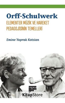 Orff-Schulwerk Elementer Müzik ve Hareket Pedagojisinin Temelleri - Emine Yaprak Kotzian - Pan Yayıncılık