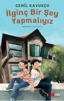 İlginç Bir Şey Yapmalıyız - Cemil Kavukçu - Can Çocuk Yayınları İlginç Bir Şey Yapmalıyız - Cemil Kavukçu - Can Çocuk Yayınları