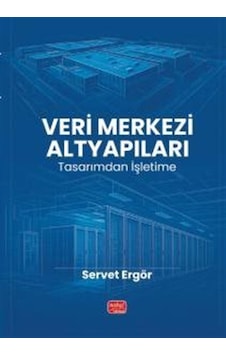 Veri Merkezi Altyapıları & Tasarımdan İşletime / Servet Ergör Veri Merkezi Altyapıları & Tasarımdan İşletime / Servet Ergör