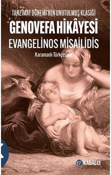 Genovefa Hikayesi - Tanzimat Dönemi'nin Unutulmuş Klasiği - Karamanlı Türkçesiyle - Evangelinos Misailidis - Kabalcı Yayınevi Genovefa Hikayesi - Tanzimat Dönemi'nin Unutulmuş Klasiği - Karamanlı Türkçesiyle - Evangelinos Misailidis - Kabalcı Yayınevi