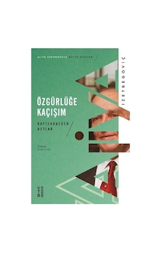 Özgürlüğe Kaçışım-Hapishaneden Notlar 1983-1988 - Aliya İzzetbegoviç - Ketebe Özgürlüğe Kaçışım-Hapishaneden Notlar 1983-1988 - Aliya İzzetbegoviç - Ketebe