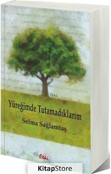 Yüreğimde Tutamadıklarım - Selma Sağlamtaş - Etki Yayınları Yüreğimde Tutamadıklarım - Selma Sağlamtaş - Etki Yayınları