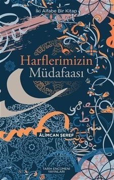 Harflerimizin Müdafaası - İki Alfabe Bir Kitap - Alimcan Şeref - Tarih Encümeni Yayınları