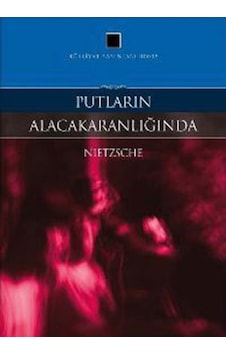 Putların Alacakaranlığında - Friedrich Nietzsche - Külliyat Yayınları Putların Alacakaranlığında - Friedrich Nietzsche - Külliyat Yayınları